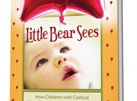 Little Bear Sees: How Children with Cortical Visual Impairment Can Learn to See.